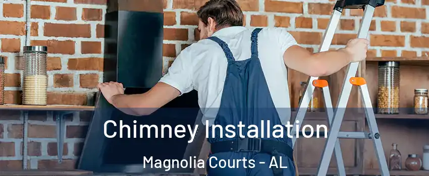 Chimney Installation Magnolia Courts - AL