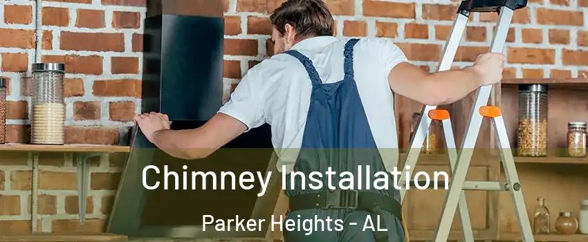 Chimney Installation Parker Heights - AL
