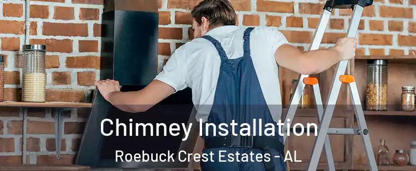 Chimney Installation Roebuck Crest Estates - AL
