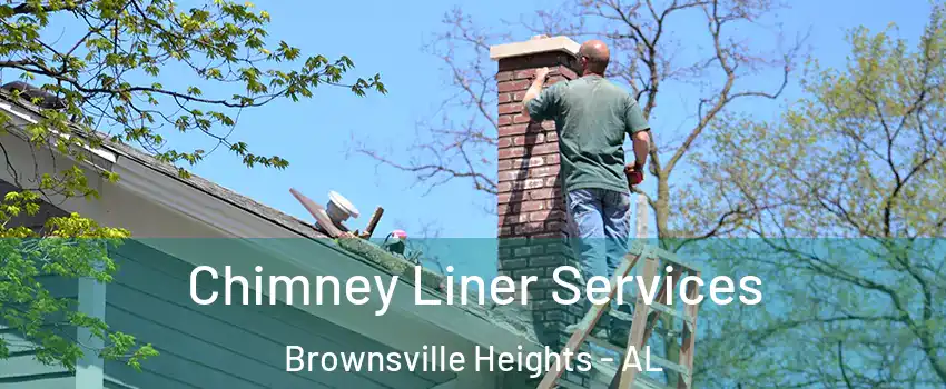 Chimney Liner Services Brownsville Heights - AL