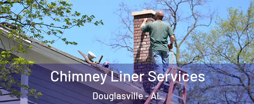 Chimney Liner Services Douglasville - AL