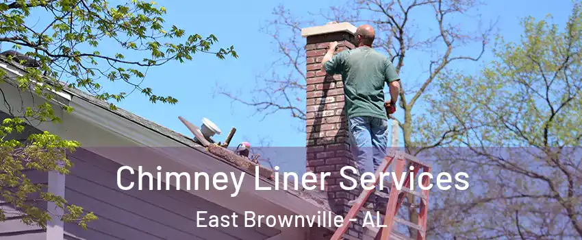 Chimney Liner Services East Brownville - AL