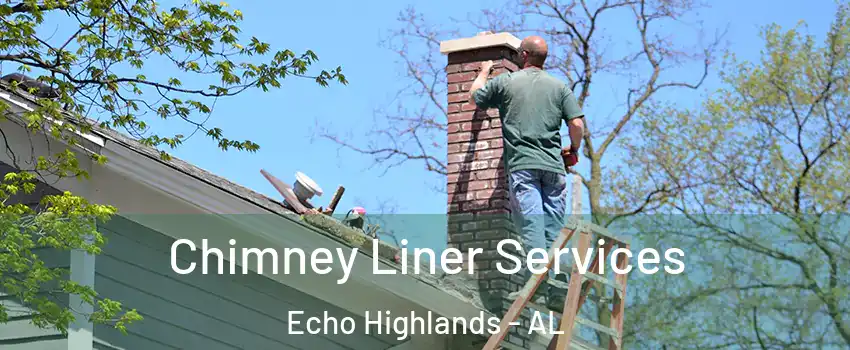 Chimney Liner Services Echo Highlands - AL