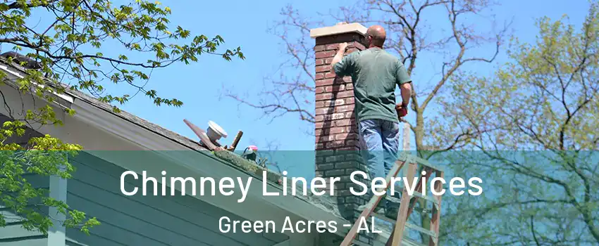 Chimney Liner Services Green Acres - AL