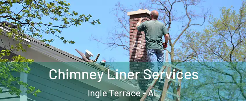 Chimney Liner Services Ingle Terrace - AL