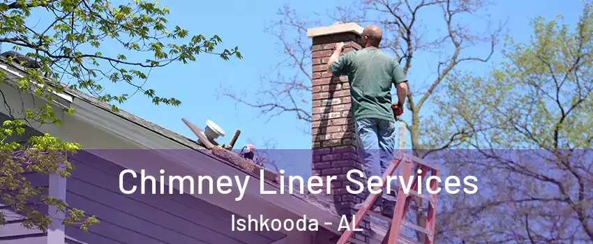 Chimney Liner Services Ishkooda - AL