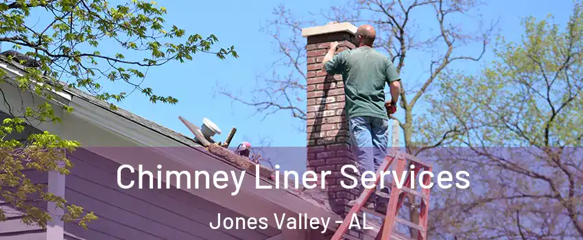 Chimney Liner Services Jones Valley - AL