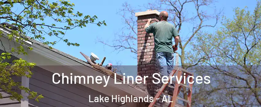Chimney Liner Services Lake Highlands - AL