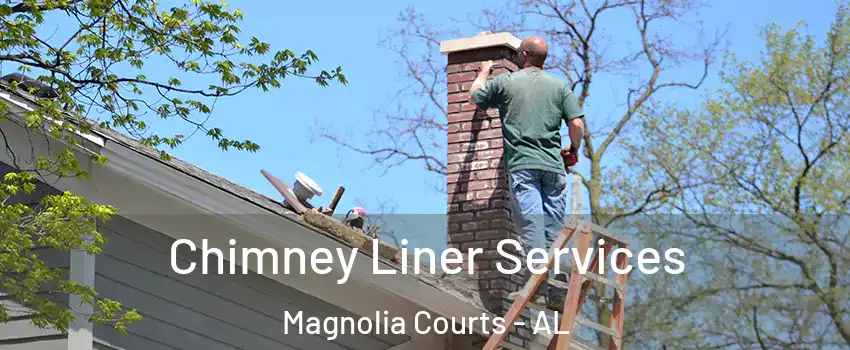 Chimney Liner Services Magnolia Courts - AL