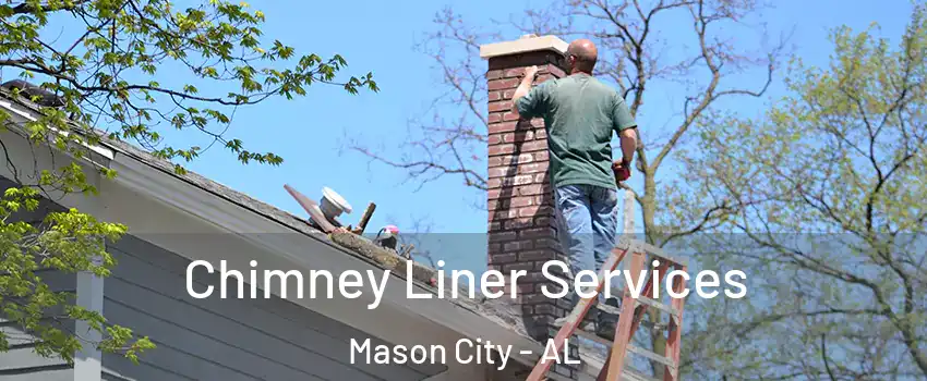 Chimney Liner Services Mason City - AL