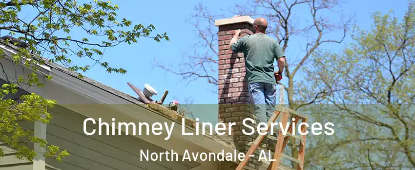 Chimney Liner Services North Avondale - AL