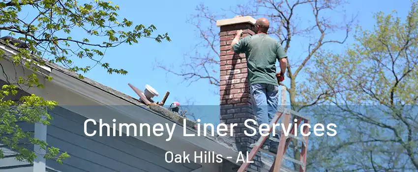 Chimney Liner Services Oak Hills - AL