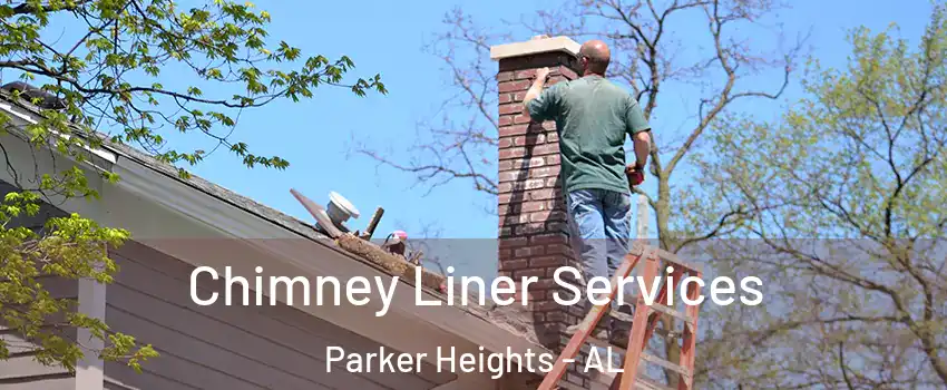 Chimney Liner Services Parker Heights - AL