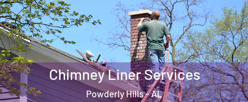 Chimney Liner Services Powderly Hills - AL