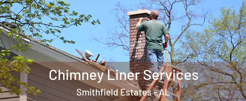 Chimney Liner Services Smithfield Estates - AL