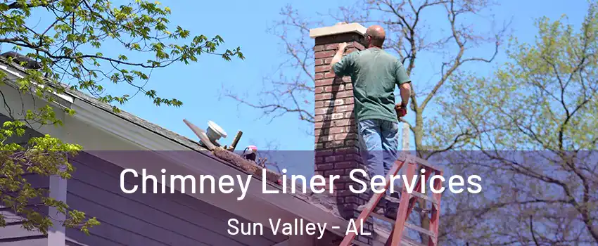 Chimney Liner Services Sun Valley - AL
