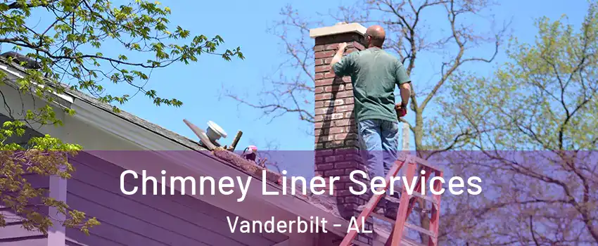 Chimney Liner Services Vanderbilt - AL