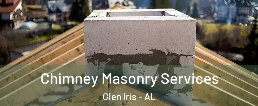 Chimney Masonry Services Glen Iris - AL