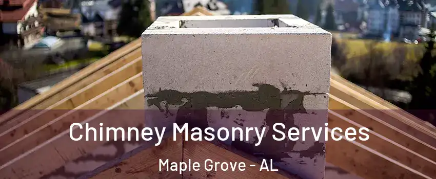 Chimney Masonry Services Maple Grove - AL