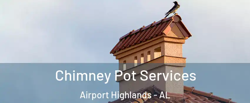 Chimney Pot Services Airport Highlands - AL