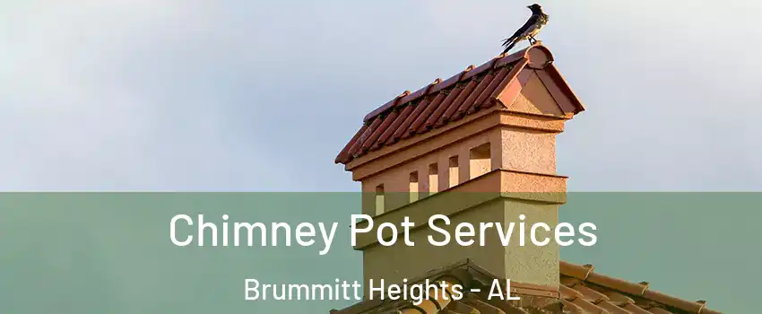 Chimney Pot Services Brummitt Heights - AL