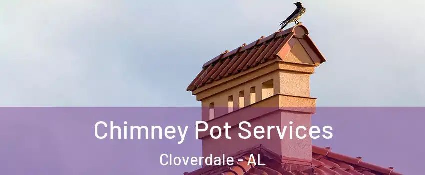 Chimney Pot Services Cloverdale - AL