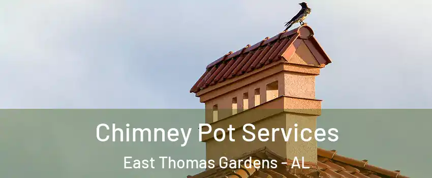 Chimney Pot Services East Thomas Gardens - AL