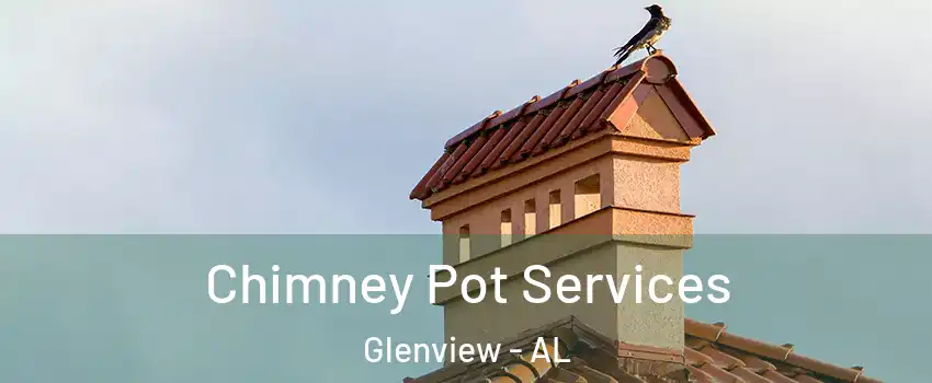 Chimney Pot Services Glenview - AL