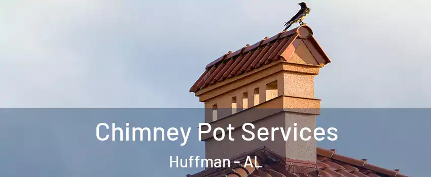 Chimney Pot Services Huffman - AL