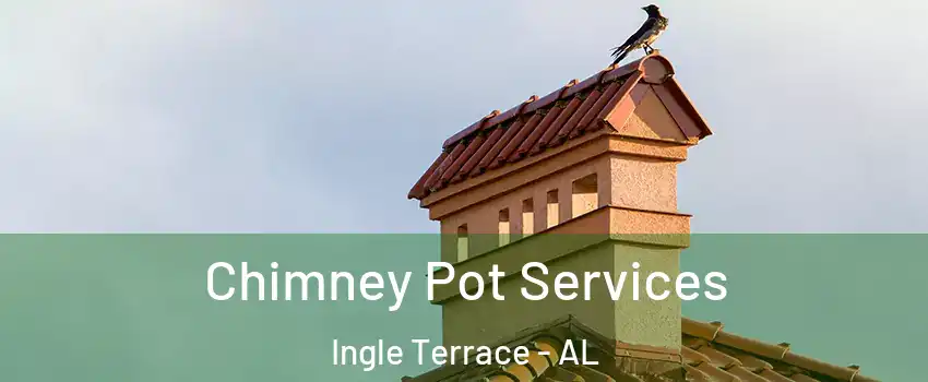 Chimney Pot Services Ingle Terrace - AL