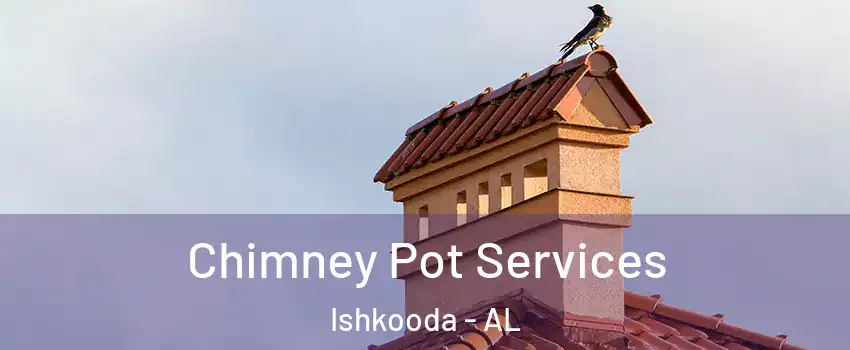 Chimney Pot Services Ishkooda - AL