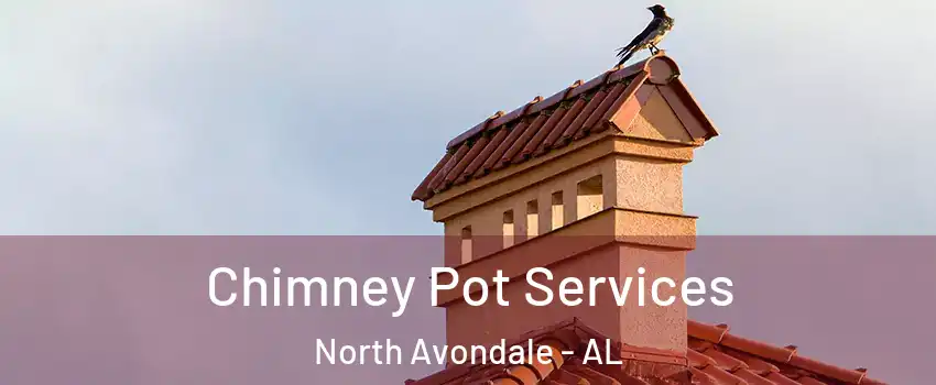 Chimney Pot Services North Avondale - AL