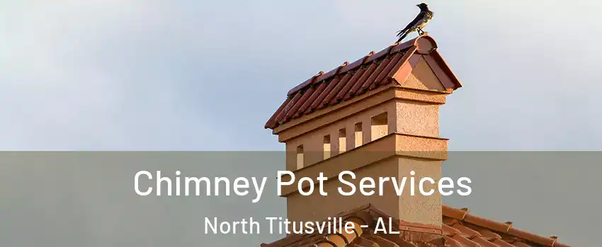Chimney Pot Services North Titusville - AL