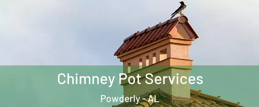 Chimney Pot Services Powderly - AL