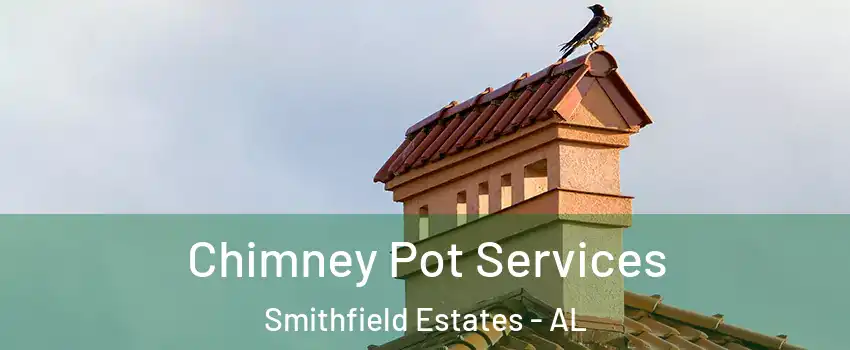 Chimney Pot Services Smithfield Estates - AL