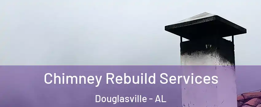 Chimney Rebuild Services Douglasville - AL