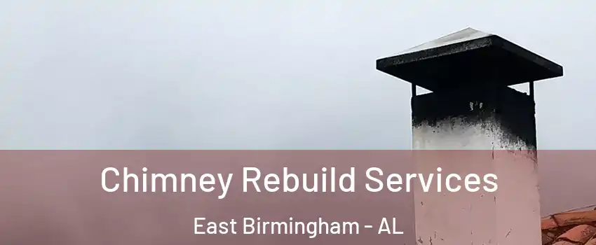 Chimney Rebuild Services East Birmingham - AL