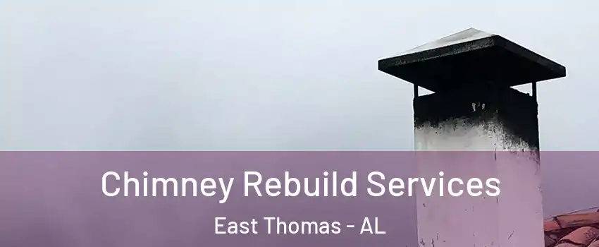 Chimney Rebuild Services East Thomas - AL