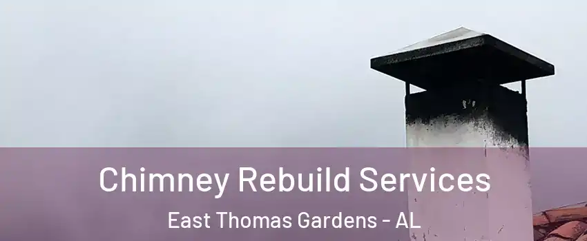 Chimney Rebuild Services East Thomas Gardens - AL