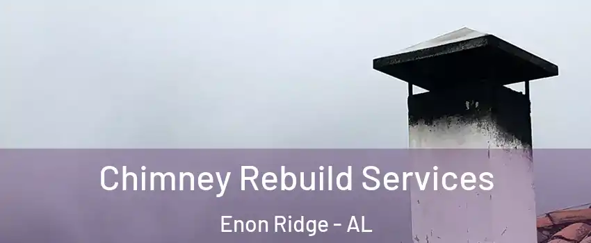 Chimney Rebuild Services Enon Ridge - AL