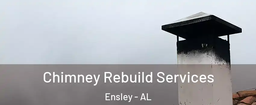 Chimney Rebuild Services Ensley - AL