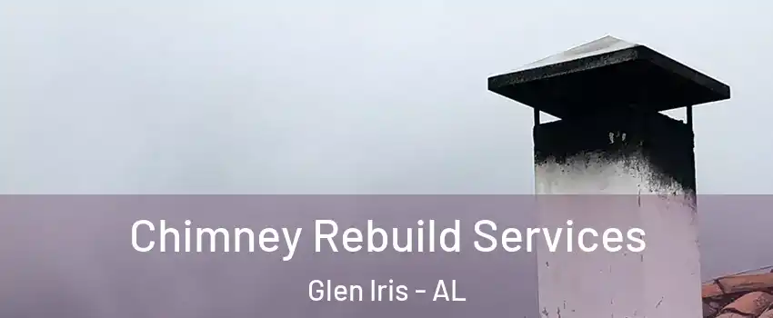 Chimney Rebuild Services Glen Iris - AL
