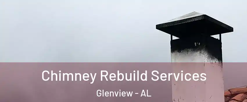 Chimney Rebuild Services Glenview - AL