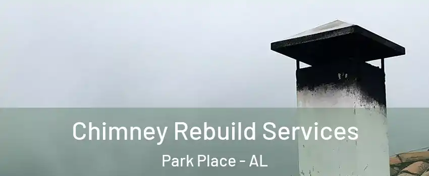 Chimney Rebuild Services Park Place - AL