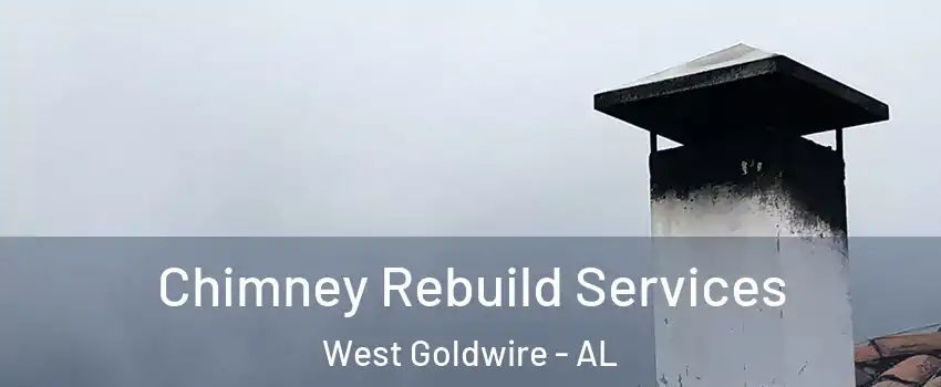Chimney Rebuild Services West Goldwire - AL
