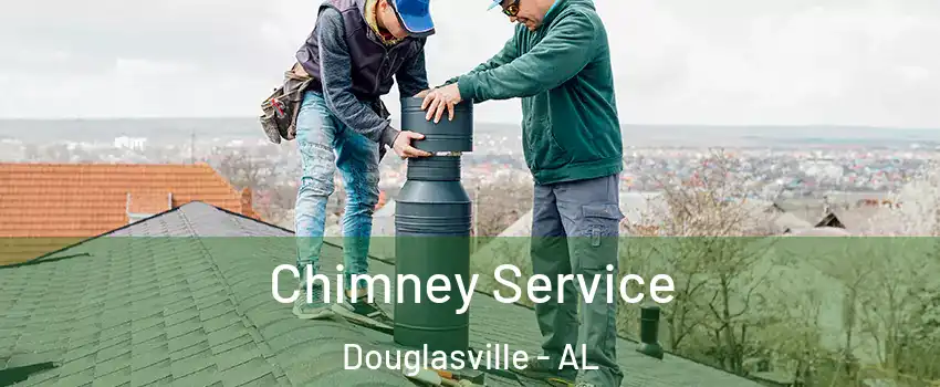 Chimney Service Douglasville - AL