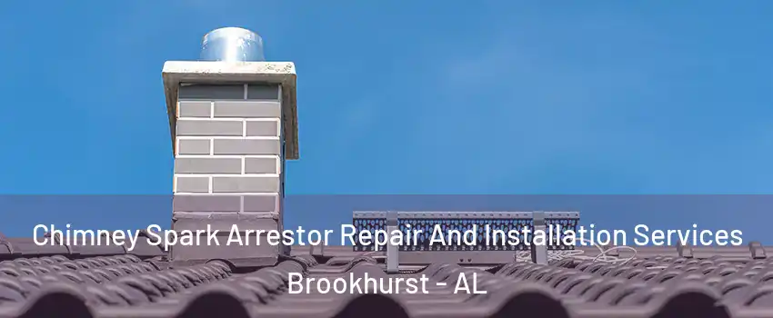 Chimney Spark Arrestor Repair And Installation Services Brookhurst - AL
