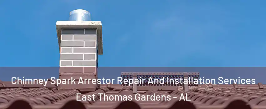 Chimney Spark Arrestor Repair And Installation Services East Thomas Gardens - AL