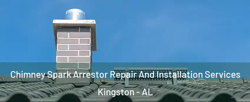 Chimney Spark Arrestor Repair And Installation Services Kingston - AL