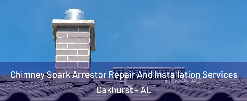 Chimney Spark Arrestor Repair And Installation Services Oakhurst - AL